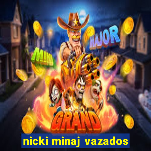 nicki minaj vazados